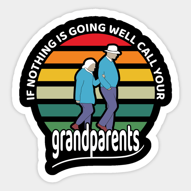 If nothing is going well, call your grandparents Sticker by RK.shirts